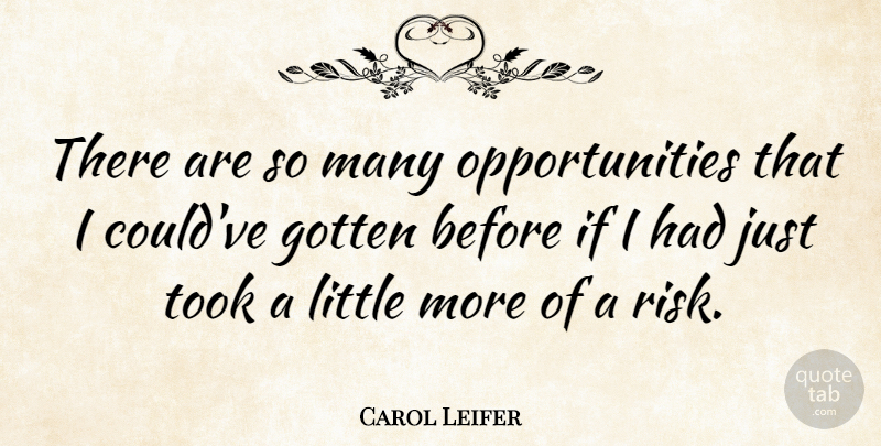 Carol Leifer Quote About Opportunity, Risk, Littles: There Are So Many Opportunities...