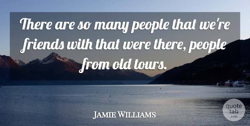 Jamie Williams Quote About People: There Are So Many People...