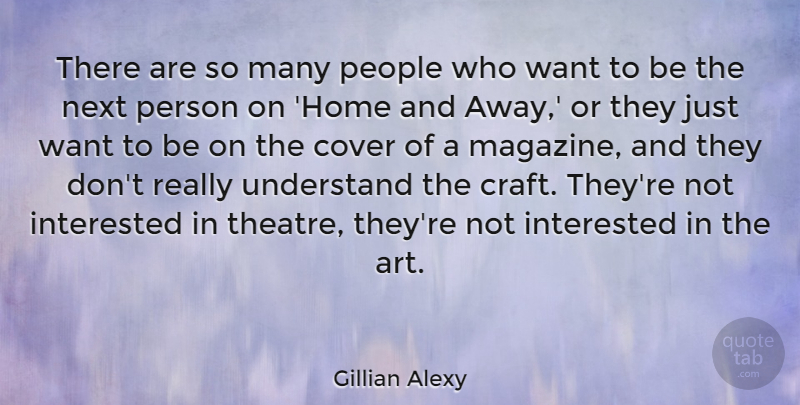 Gillian Alexy Quote About Art, Cover, Home, Interested, Next: There Are So Many People...