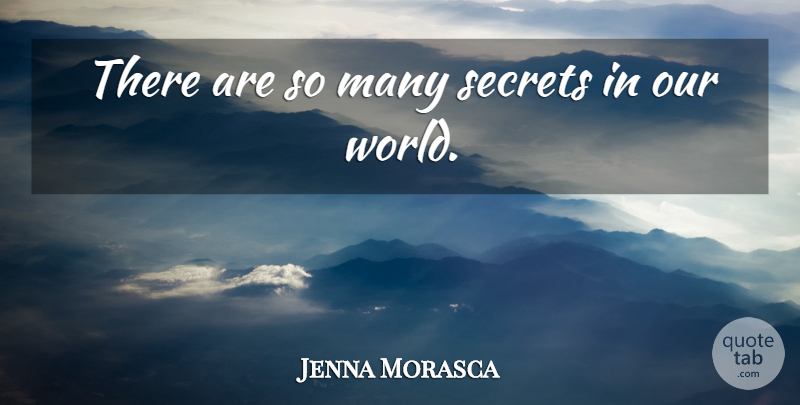 Jenna Morasca Quote About undefined: There Are So Many Secrets...