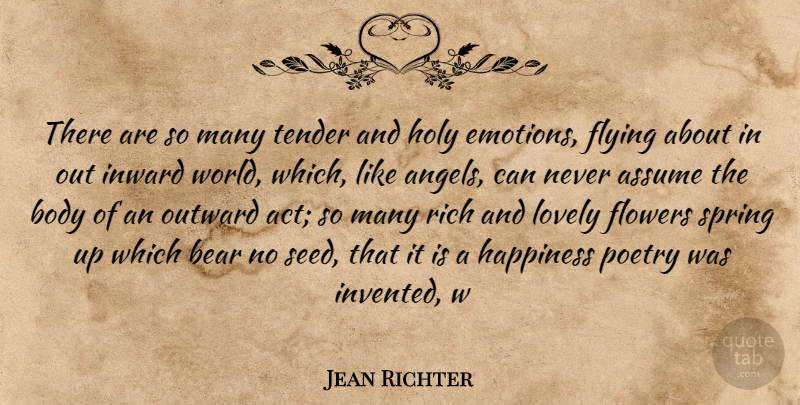 Jean Richter Quote About Assume, Bear, Body, Flowers, Flying: There Are So Many Tender...