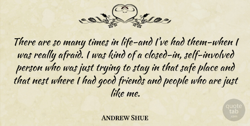 Andrew Shue Quote About Good, Nest, People, Safe, Stay: There Are So Many Times...