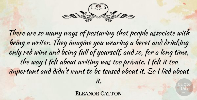 Eleanor Catton Quote About Associate, Drinking, Felt, Full, Imagine: There Are So Many Ways...