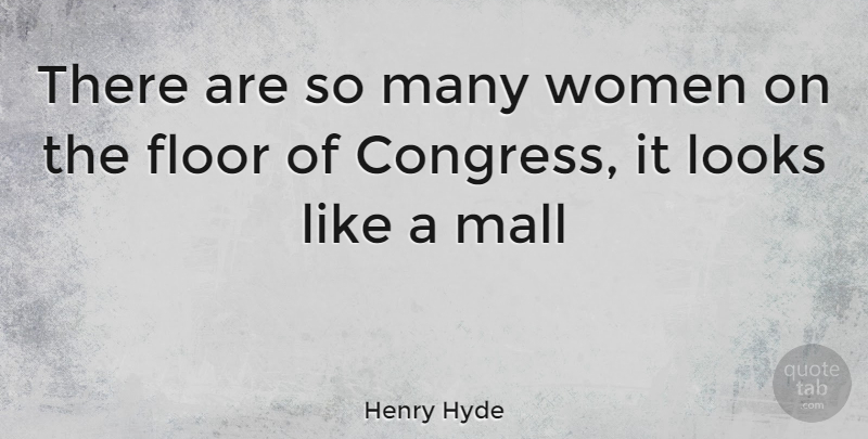 Henry Hyde Quote About Political, Looks, Congress: There Are So Many Women...