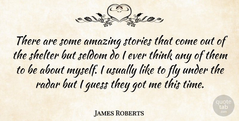 James Roberts Quote About Amazing, Fly, Guess, Radar, Seldom: There Are Some Amazing Stories...