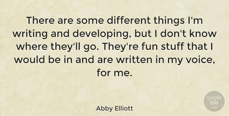 Abby Elliott Quote About Fun, Writing, Voice: There Are Some Different Things...