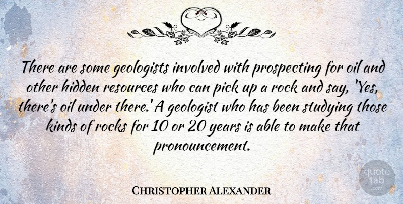 Christopher Alexander Quote About Geologist, Geologists, Hidden, Involved, Kinds: There Are Some Geologists Involved...