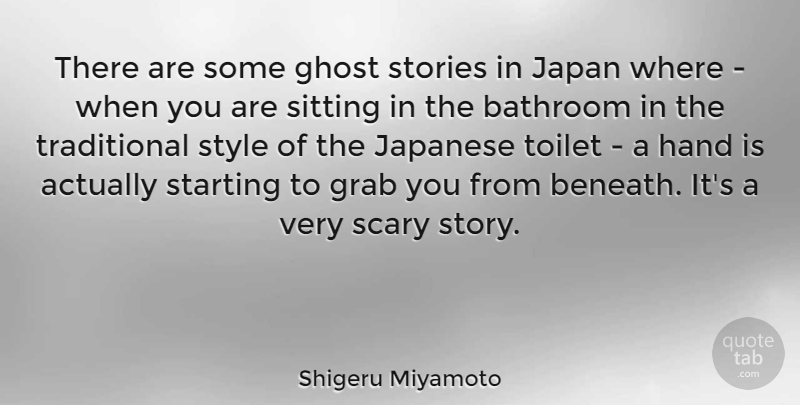 Shigeru Miyamoto Quote About Japan, Hands, Scary Stories: There Are Some Ghost Stories...