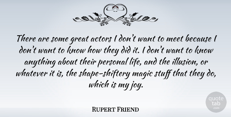 Rupert Friend Quote About Great, Life, Magic, Meet, Personal: There Are Some Great Actors...