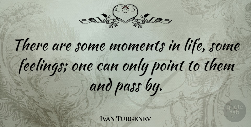 Ivan Turgenev Quote About Feelings, Moments: There Are Some Moments In...
