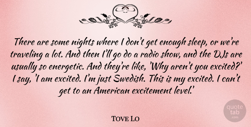 Tove Lo Quote About Djs, Nights, Traveling: There Are Some Nights Where...