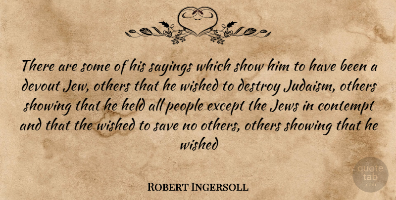 Robert Ingersoll Quote About Contempt, Destroy, Devout, Except, Held: There Are Some Of His...
