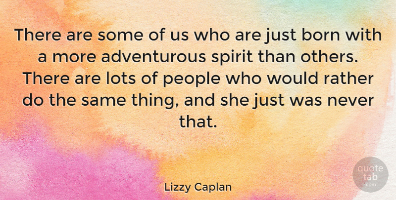 Lizzy Caplan Quote About People, Spirit, Adventurous: There Are Some Of Us...