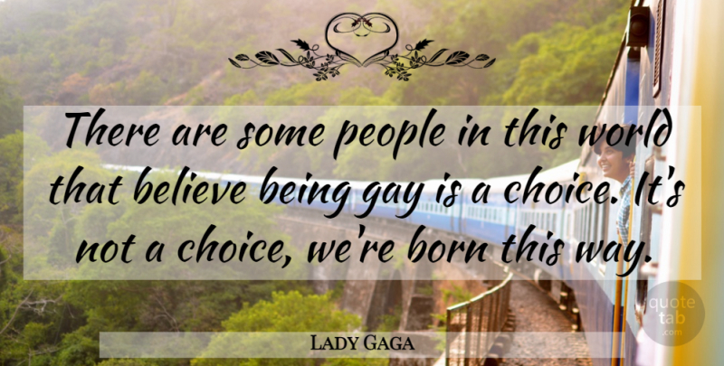 Lady Gaga Quote About Believe, Gay, People: There Are Some People In...