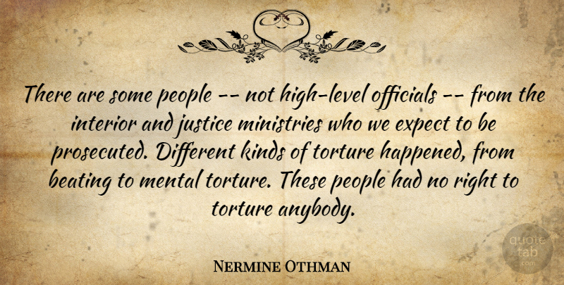 Nermine Othman Quote About Beating, Expect, Interior, Justice, Kinds: There Are Some People Not...