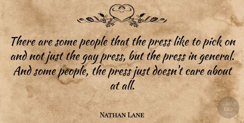 Nathan Lane Quote About Gay, People, Care: There Are Some People That...