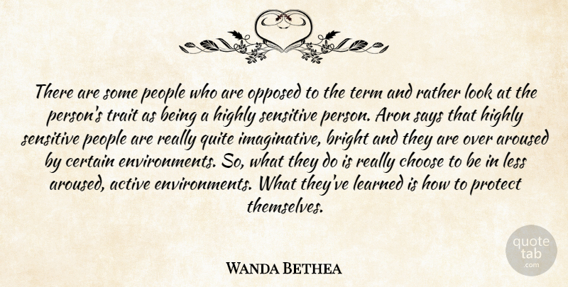 Wanda Bethea Quote About Active, Aroused, Bright, Certain, Choose: There Are Some People Who...