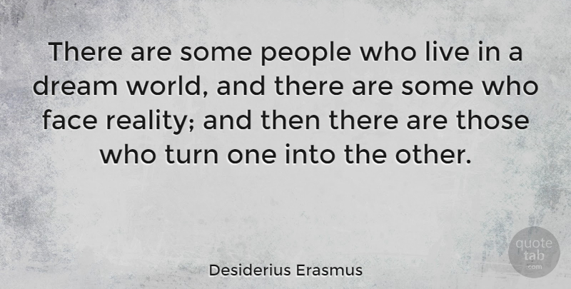 Desiderius Erasmus Quote About People, Turn: There Are Some People Who...