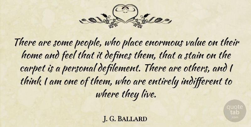 J. G. Ballard Quote About Carpet, Defines, Enormous, Entirely, Home: There Are Some People Who...