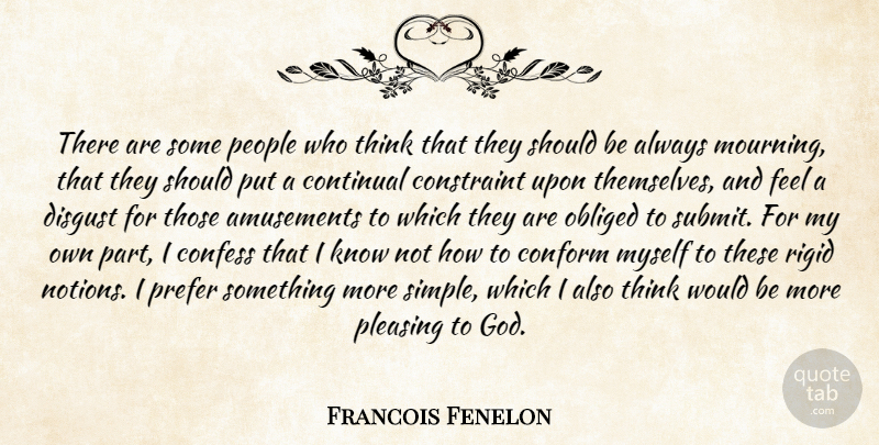 Francois Fenelon Quote About Simple, Thinking, People: There Are Some People Who...