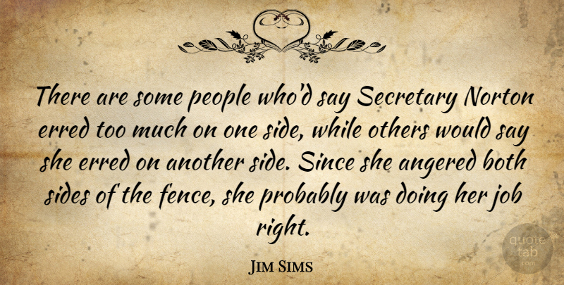 Jim Sims Quote About Both, Job, Norton, Others, People: There Are Some People Whod...