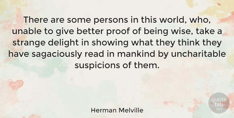 Herman Melville Quote About Wise, Thinking, Giving: There Are Some Persons In...