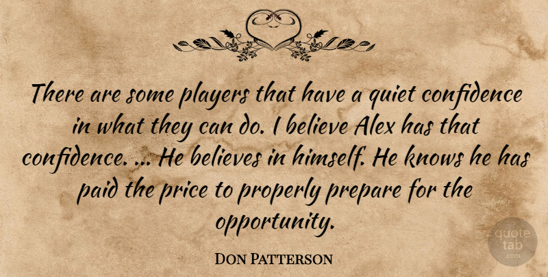 Don Patterson Quote About Alex, Believe, Believes, Confidence, Knows: There Are Some Players That...