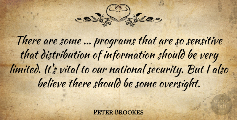 Peter Brookes Quote About Believe, Information, National, Programs, Sensitive: There Are Some Programs That...