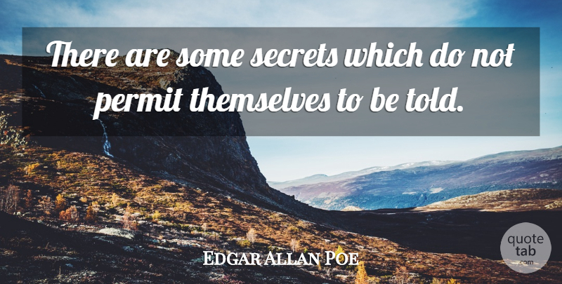 Edgar Allan Poe Quote About Secret, Permit: There Are Some Secrets Which...