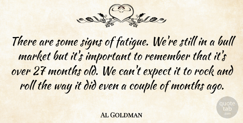 Al Goldman Quote About Bull, Couple, Expect, Market, Months: There Are Some Signs Of...