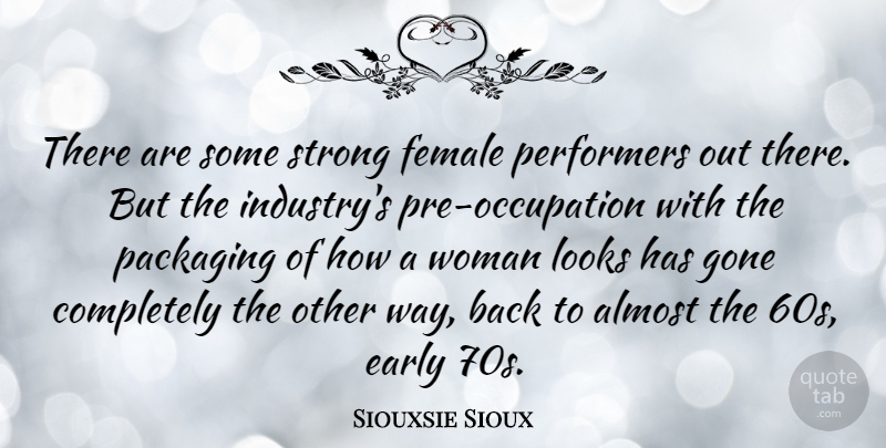 Siouxsie Sioux Quote About Strong, Looks, Gone: There Are Some Strong Female...