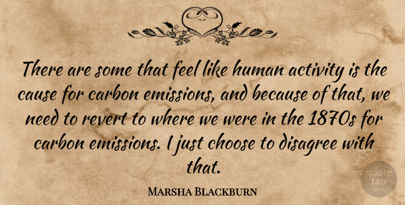 Marsha Blackburn Quote About Carbon, Cause, Human, Revert: There Are Some That Feel...