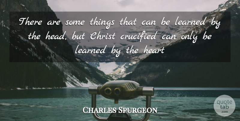 Charles Spurgeon Quote About Christian, Heart, Christian Inspirational: There Are Some Things That...