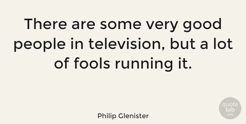 Philip Glenister Quote About Running, People, Television: There Are Some Very Good...