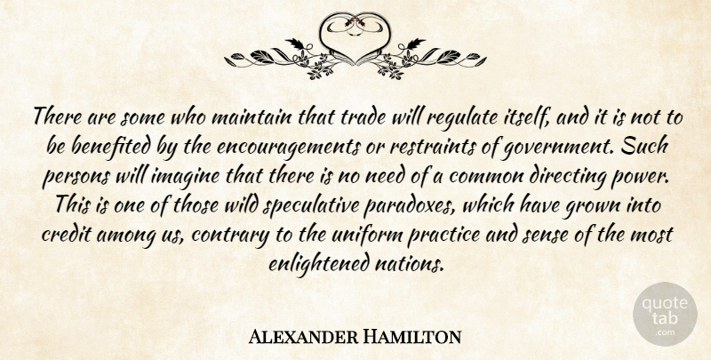 Alexander Hamilton Quote About Encouragement, Government, Practice: There Are Some Who Maintain...