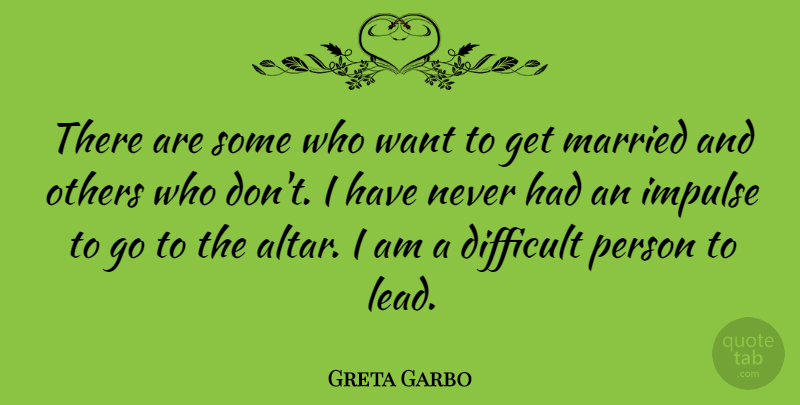 Greta Garbo Quote About Empowerment, Want, Married: There Are Some Who Want...
