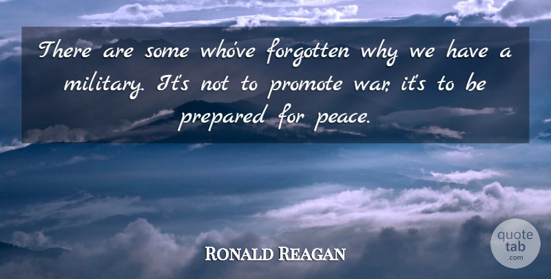 Ronald Reagan Quote About Military, War, Forgotten: There Are Some Whove Forgotten...