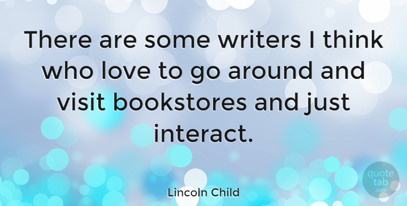 Lincoln Child Quote About Thinking, Bookstores: There Are Some Writers I...