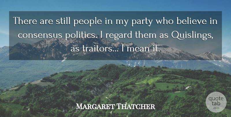 Margaret Thatcher Quote About Party, Believe, Mean: There Are Still People In...
