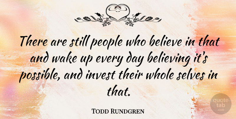 Todd Rundgren Quote About Believe, Self, People: There Are Still People Who...