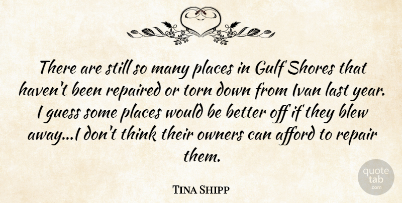 Tina Shipp Quote About Afford, Blew, Guess, Gulf, Ivan: There Are Still So Many...