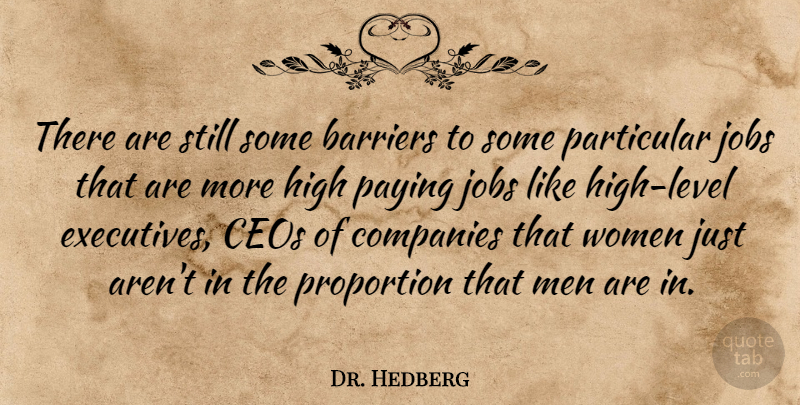 Dr. Hedberg Quote About Barriers, Ceos, Companies, High, Jobs: There Are Still Some Barriers...