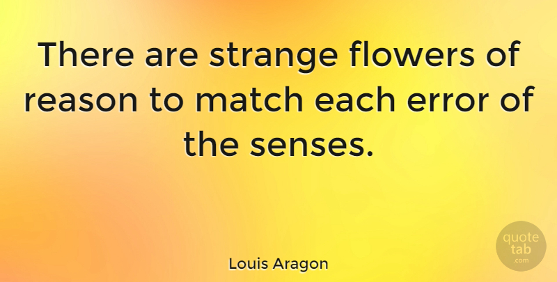 Louis Aragon Quote About Flower, Errors, Strange: There Are Strange Flowers Of...