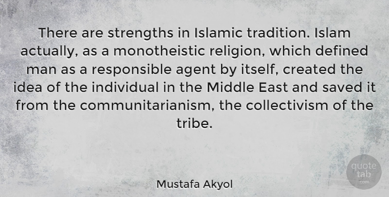 Mustafa Akyol Quote About Islamic, Men, Ideas: There Are Strengths In Islamic...