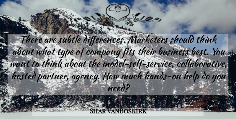 Shar VanBoskirk Quote About Business, Company, Fits, Help, Marketers: There Are Subtle Differences Marketers...