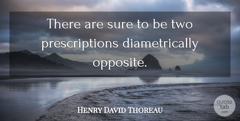Henry David Thoreau Quote About Truth, Health, Opposites: There Are Sure To Be...