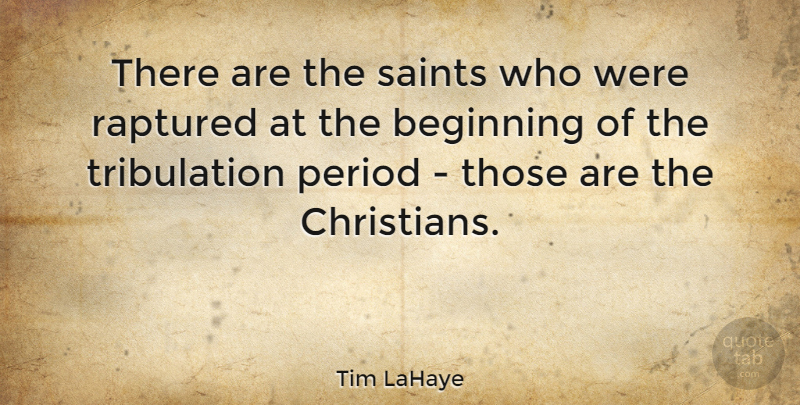 Tim LaHaye Quote About Christian, Saint, Periods: There Are The Saints Who...