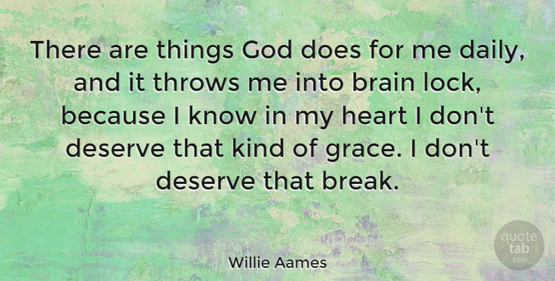 Willie Aames Quote About Heart, Grace, Brain: There Are Things God Does...
