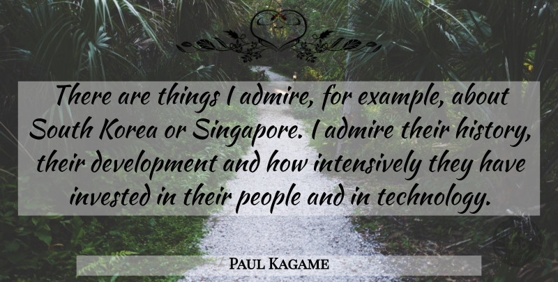 Paul Kagame Quote About Technology, Korea, People: There Are Things I Admire...