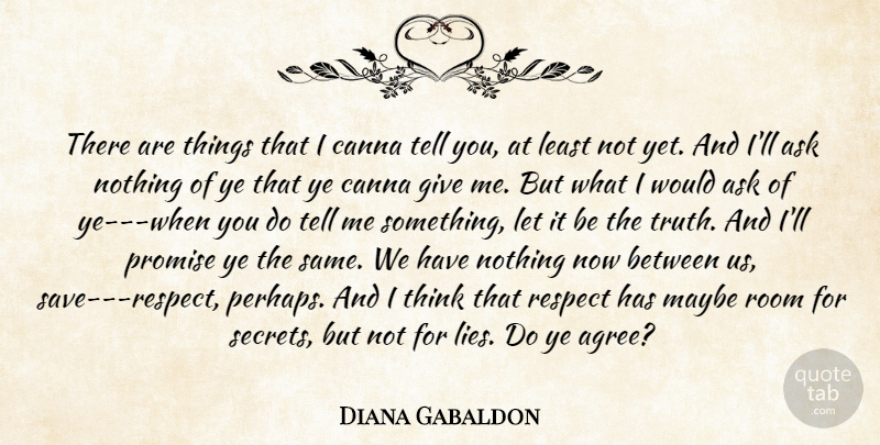 Diana Gabaldon Quote About Lying, Thinking, Giving: There Are Things That I...